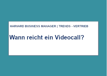 Wann reicht ein Videocall? Artikel im Harvard Business Manager